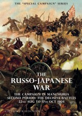 The Special Campaign Series: THE RUSSO-JAPANESE WAR 1904 to 1905: The Campaign in Manchuria, Second Period The Decisive Battles 22nd Aug to 17 Oct