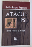 ATACUL PSI, INTRE STIINTA SI MAGIE , EDITIA A IV -A de OVIDIU - DRAGOS ARGESANU , 2011 * EDITIE BROSATA