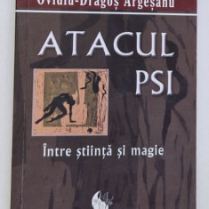 ATACUL PSI, INTRE STIINTA SI MAGIE , EDITIA A IV -A de OVIDIU - DRAGOS ARGESANU , 2011 * EDITIE BROSATA