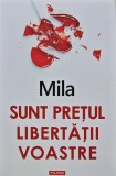 Cartea Sunt pretul libertatii voastre de Mila, Editura Polirom, 2021, brosata, 159 pagini, Literatura Autori Romani