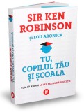 Tu, copilul tau si scoala | Ken Robinson, Lou Aronica