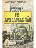 Erich Maria Remarque - Iubeste pe aproapele tau (Editia: 1991)