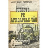 Erich Maria Remarque - Iubeste pe aproapele tau (Editia: 1991)