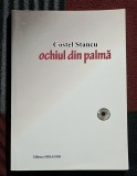 Ochiul din palma - Costel Stancu Contine dedicatie, data si semnatura autorului