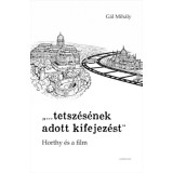 "tetsz&eacute;s&eacute;nek adott kifejez&eacute;st" - Horthy &eacute;s a film - G&aacute;l Mih&aacute;ly