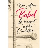 Babel. La inceput a fost Cuvantul - Dan Alexe