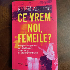 Isabel Allende - Ce vrem noi, Femeile (Ca noua!)