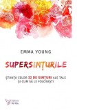 Supersimturile. Stiinta celor 32 de simturi ale tale si cum sa le folosesti - Iuliana Leonti, Emma Young