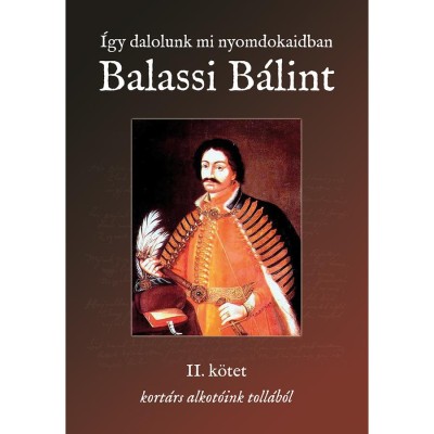 &amp;Iacute;gy dalolunk mi nyomdokaidban - Balassi B&amp;aacute;lint - Az Irodalmi R&amp;aacute;di&amp;oacute; alkot&amp;oacute;k&amp;ouml;z&amp;ouml;ss&amp;eacute;ge-Balassi B&amp;aacute;lint foto