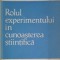 ROLUL EXPERIMENTULUI IN CUNOASTEREA STIINTIFICA-I. CORNEA-253836