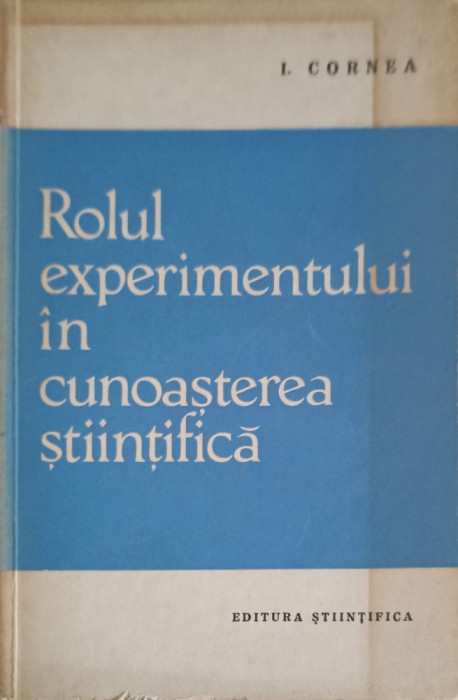 ROLUL EXPERIMENTULUI IN CUNOASTEREA STIINTIFICA-I. CORNEA-253836