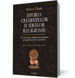 Istoria credintelor si ideilor religioase (vol. IV): De la epoca marilor descoperiri geografice pina in prezent - Editura Polirom