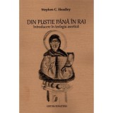 Din pustie pana in Rai. Introducere in teologia ascetica - Stephen C. Headley