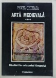 ARTA MEDIEVALA , VOLUMUL IV : CAUTARI IN ORIZONTUL TIMPULUI de PAVEL CHIHAIA , 1998