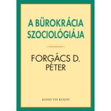 A b&uuml;rokr&aacute;cia szociol&oacute;gi&aacute;ja - Forg&aacute;cs D. P&eacute;ter