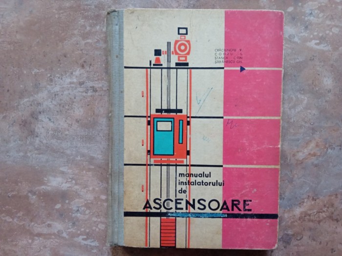 MANUALUL INSTALATORULUI DE ASCENSOARE - V. CRACIUNOIU, 1964