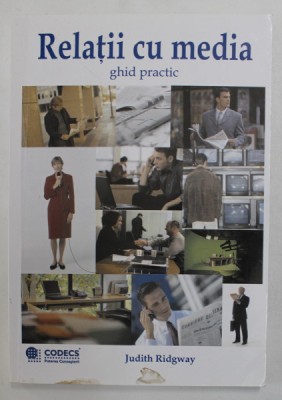 RELATII CU MEDIA , GHID PRACTIC de JUDITH RIDGWAY , 2001 foto