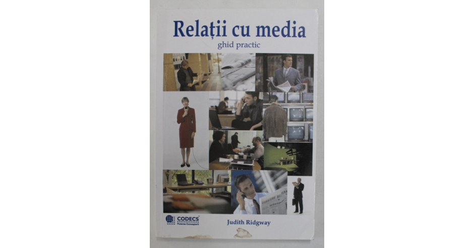 RELATII CU MEDIA , GHID PRACTIC de JUDITH RIDGWAY , 2001 | arhiva Okazii.ro