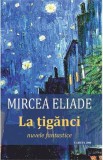 La tiganci - Mircea Eliade