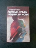 Christoph Hein - Prietenul strain. Sfarsitul lui Horn