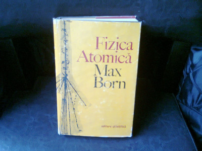 FIZICA ATOMICA - MAX BORN foto