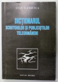 DICTIONARUL SCRIITORILOR SI PUBLICISTILOR TELEORMANENI de STAN V. CRISTEA , 2005 *DEDICATIE