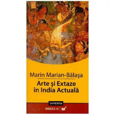 Marin Marian-Balasa - Arte si extaze in India Actuala - 125664 foto