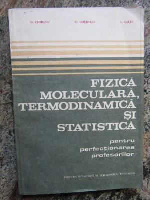 Fizica Moleculara, Termodinamica Si Statistica - G. Ciobanu, O. Gherman foto