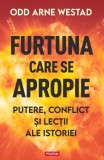 Furtuna care se aproprie. Putere, conflict si lectii ale istoriei - Odd Arne Westad