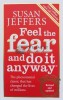 Feel the Fear and Do It Anyway - 2007 - Susan Jeffers (K39)