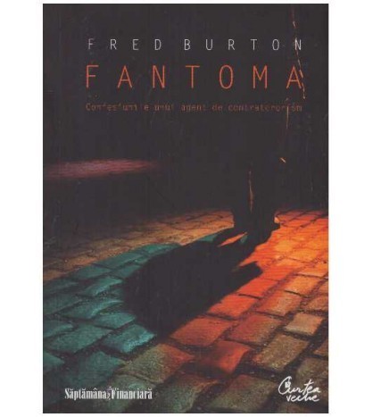 Fred Burton - Fantoma - Confesiunile unui agent de contraterorism -