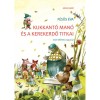 Kukkant&oacute; man&oacute; &eacute;s a Kerekerdő titkai - &uacute;j kiad&aacute;s - F&eacute;sűs &Eacute;va