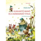 Kukkant&oacute; man&oacute; &eacute;s a Kerekerdő titkai - &uacute;j kiad&aacute;s - F&eacute;sűs &Eacute;va