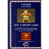 Constantin Anton - Ave Caesar! (vol.I) Culegere de maxime si