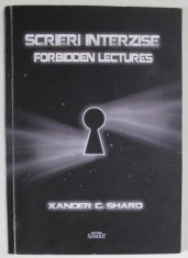 SCRIERI INTERZISE / FORBIDDEN LECTURES de XANDER C. SHARD , EDITIE BILINGVA ROMANA - ENGLEZA , 2016 , DEDICATIE * foto
