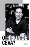 O fi bun de ceva? - Jerry Seinfeld - Vellant