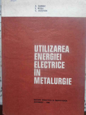 UTILIZAREA ENERGIEI ELECTRICE IN METALURGIE-A. SAIMAC, E. ROSU, C. GOSTIAN foto