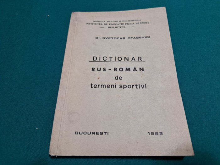 DICȚIONAR RUS-ROM&Acirc;N DE TERMENI SPORTIVI / SVETOZAR OTAȘEVICI /1982 * 41