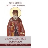 Sunt vesnic prietenul vostru. Viata, minunile, rugaciuni - Sfantul Dimitrie Basarabov