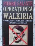 OPERATIUNEA WALKIRIA. COMPLOTUL GENERALILOR GERMANI IMPOTRIVA LUI HITLER-PIERRE GALANTE-217162
