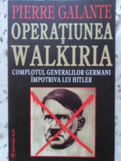 OPERATIUNEA WALKIRIA. COMPLOTUL GENERALILOR GERMANI IMPOTRIVA LUI HITLER-PIERRE GALANTE foto