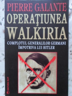 OPERATIUNEA WALKIRIA. COMPLOTUL GENERALILOR GERMANI IMPOTRIVA LUI HITLER-PIERRE GALANTE-217161 foto