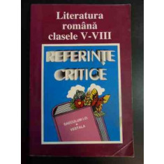 Literatura Romana Clasele V-viii - Referinte Critice - Colectiv ,546099