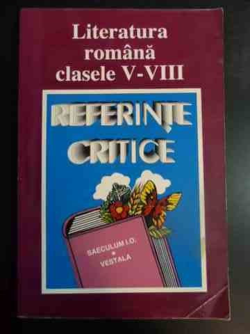 Literatura Romana Clasele V-viii - Referinte Critice - Colectiv ,546099