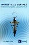 Gilbert Jausas - Radiestezia mentala. In sprijinul terapiilor complementare