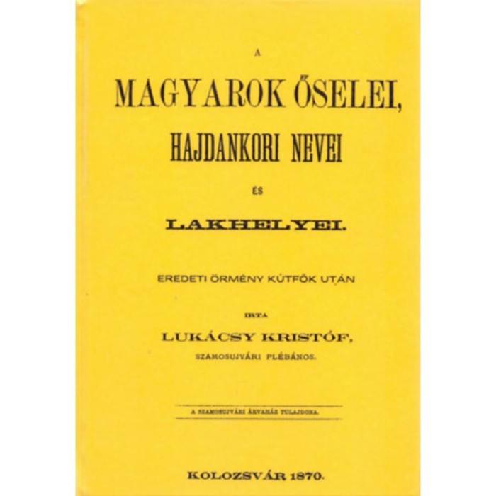 A magyarok őselei, hajdankori nevei &eacute;s lakhelyei eredeti &ouml;rm&eacute;ny k&uacute;tfők ut&aacute;n II. k&ouml;tet - Luk&aacute;csy Krist&oacute;f