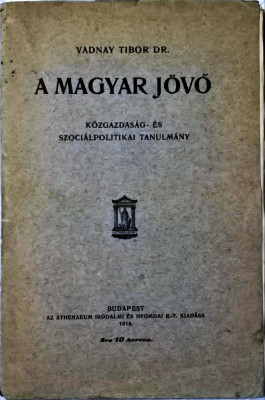 Vadnay Tibor: A magyar j&amp;ouml;vő : k&amp;ouml;zgazdas&amp;aacute;g- &amp;eacute;s szoci&amp;aacute;lpolitikai tanulm&amp;aacute;ny - 1039 (carte pe limba maghiara) foto