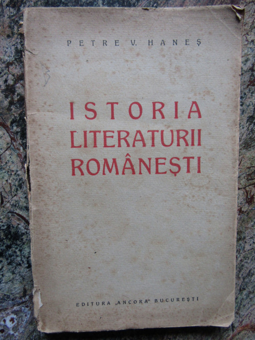 ISTORIA LITERATURII ROMANESTI-PETRE V. HANES CU DEDICATIE SI AUTOGRAF