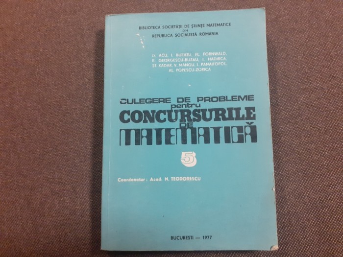 N. TEODORESCU, D. ACU SI COLAB. CULEGERE DE PROBLEME PENTRU CONCURSURILE DE MATEMATICA-
