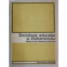 SOCIOLOGIA EDUCATIEI SI INVATAMANTULUI - ANTOLOGIE DE TEXTE CONTEMPORANE DE PESTE HOTARE de FRED MAHLER , 1977